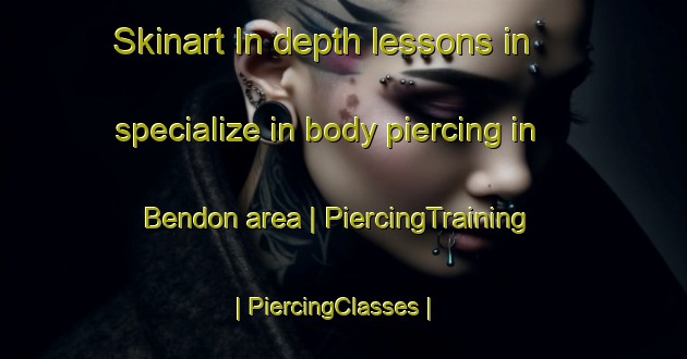 Skinart In-depth lessons in specialize in body piercing in Bendon area | PiercingTraining | PiercingClasses | SkinartTraining-United States